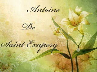 Antoine
    De
Saint Exupery
 