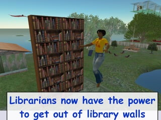 Librarians now have the power to get out of library walls 