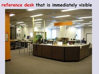 reference desk  that is immediately visible 