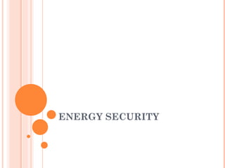 ENERGY SECURITY 