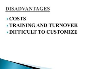  COSTS
 TRAINING AND TURNOVER
 DIFFICULT TO CUSTOMIZE
 