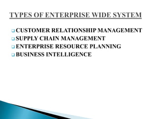  CUSTOMER RELATIONSHIP MANAGEMENT
 SUPPLY CHAIN MANAGEMENT
 ENTERPRISE RESOURCE PLANNING
 BUSINESS INTELLIGENCE
 