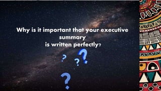 Why is it important that your executive
summary
is written perfectly?
 