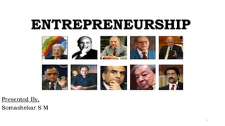 ENTREPRENEURSHIP
Presented By,
Somashekar S M
1
 