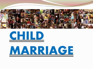 CHILD
MARRIAGE
 