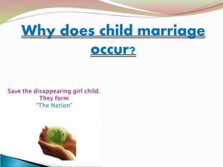 Why does child marriage
occur?
 