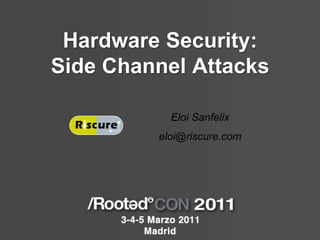 Hardware Security: Side Channel AttacksEloi Sanfelixeloi@riscure.com