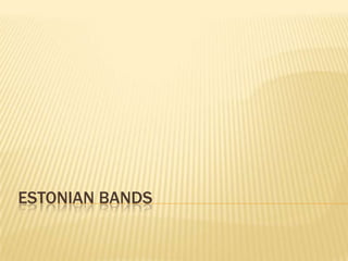 ESTONIAN BANDS
 