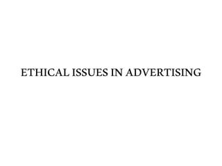 ETHICALISSUESINADVERTISING
 