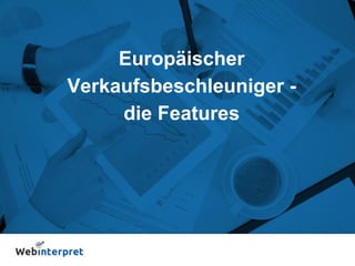 Europäischer
Verkaufsbeschleuniger -
die Features
 