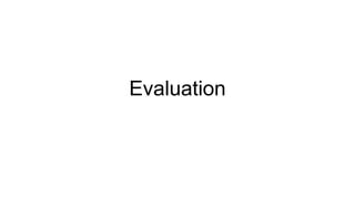 Evaluation
 