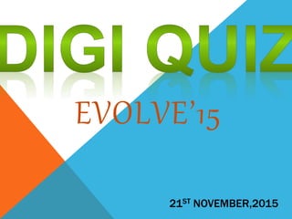 21ST NOVEMBER,2015
EVOLVE’15
 