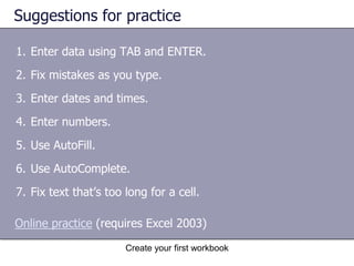 Create your first workbookEnter numbersOther numbers and how to enter them:To enter fractions, leave a space between the whole number and the fraction. For example, 1 1/8. 