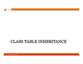 ©	
  2011	
  –	
  2013	
  PERCONA	
  
CLASS TABLE INHERITANCE
 