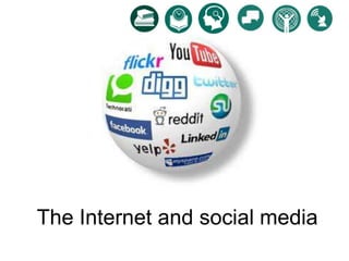 The Internet and social media
 