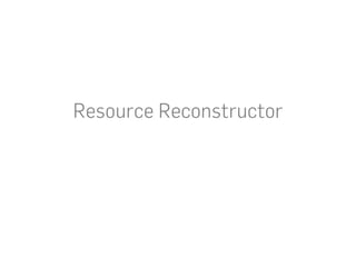 Resource Reconstructor
 