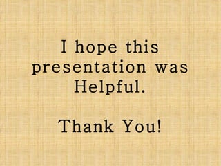 I hope this presentation was Helpful. Thank You! 