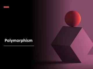 Polymorphism
 