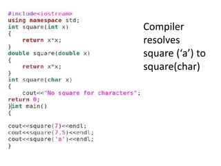 Compiler
resolves
square (‘a’) to
square(char)
 