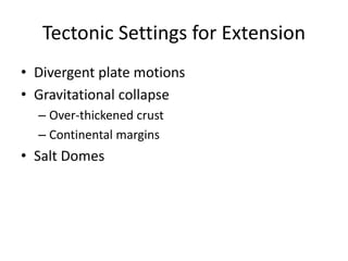 Tectonic Settings for Extension
• Divergent plate motions
• Gravitational collapse
– Over-thickened crust
– Continental margins
• Salt Domes
 