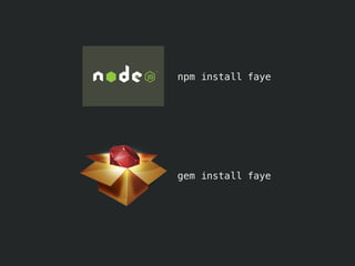 npm install faye




gem install faye
 