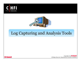 EC-Council
Copyright © by EC-Council
All Rights Reserved. Reproduction is Strictly Prohibited
Log Capturing and Analysis Tools
 