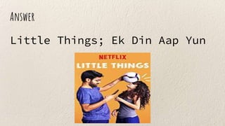 Answer
Little Things; Ek Din Aap Yun
 