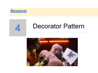 Decorator Pattern
Structural:
4
 