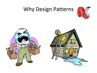 Why Design Patterns
 