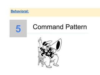 Command Pattern
Behavioral:
5
 