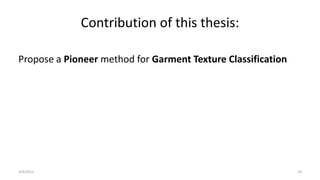 Contribution of this thesis:
Propose a Pioneer method for Garment Texture Classification
3/9/2015 10
 