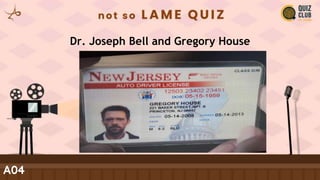 Dr. Joseph Bell and Gregory House
A04
 