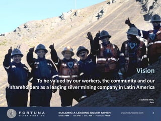 Vision
           To be valued by our workers, the community and our
shareholders as a leading silver mining company in Latin America

                                                         Caylloma Mine,
                                                                   Peru



                                                                     3
 