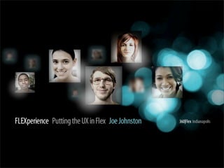 Joe Johnston - FLEXperience - putting the Flex in UX