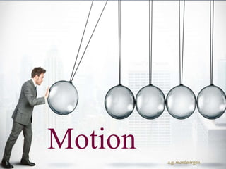 Motion
a.g. montevirgen
 