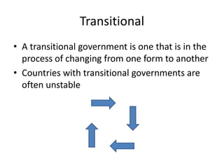 TransitionalA transitional government is one that is in the process of changing from one form to anotherCountries with transitional governments are often unstable