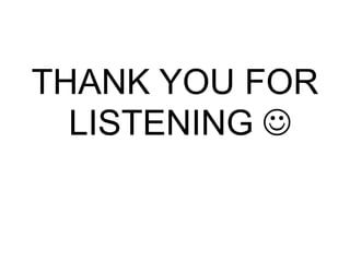 THANK YOU FOR
LISTENING 
 