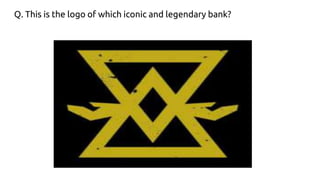 Q. This is the logo of which iconic and legendary bank?
 