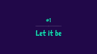 #1 
Let it be 
 