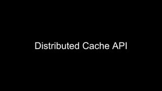 Distributed Cache API
 