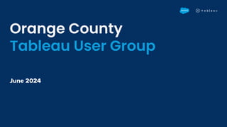 Orange County
Tableau User Group
June 2024
 