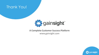 Thank You!
A Complete Customer Success Platform
www.gainsight.com
 