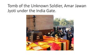 Tomb of the Unknown Soldier, Amar Jawan
Jyoti under the India Gate.
 