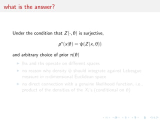 what could the question be? 
Given a set of moment equations 
E[m(X1, . . . ,Xn, )] = 0 
(where both the Xi 's and  are random), can one derive a 
likelihood function and a prior distribution compatible with those 
constraints? 
 