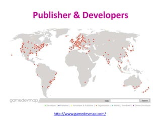 Publisher & Developers




    http://www.gamedevmap.com/
 