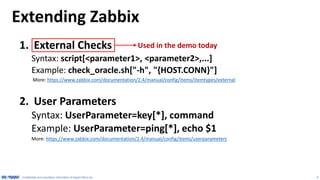 6
Zabbix External Checks
/etc/zabbix/zabbix_server.conf
/usr/lib/zabbix/externalscripts/some-script.sh
 