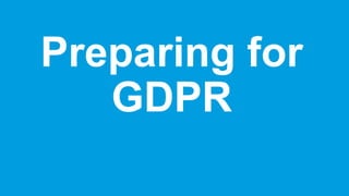 Preparing for
GDPR
 