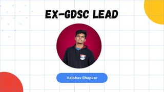 Vaibhav Bhapkar
Ex-gdsc lead
 