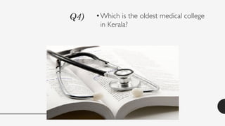 Q4) •Which is the oldest medical college
in Kerala?
 