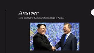 Answer
South and North Korea (Unification Flag of Korea)
 